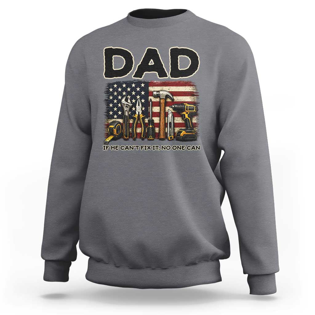 Mechanic Dad American Flag Sweatshirt If He Cant Fix It No One Can