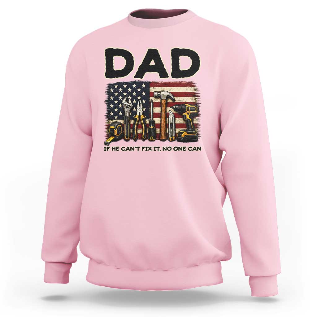 Mechanic Dad American Flag Sweatshirt If He Cant Fix It No One Can