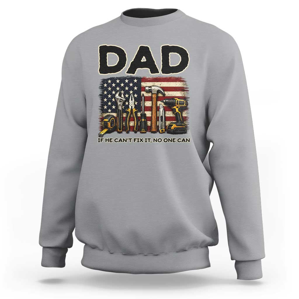 Mechanic Dad American Flag Sweatshirt If He Cant Fix It No One Can