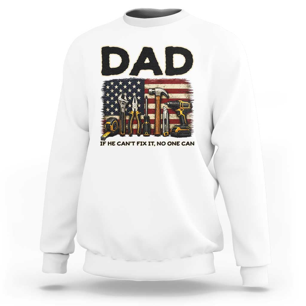 Mechanic Dad American Flag Sweatshirt If He Cant Fix It No One Can