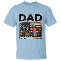 Mechanic Dad American Flag T Shirt If He Cant Fix It No One Can