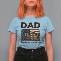 Mechanic Dad American Flag T Shirt For Women If He Cant Fix It No One Can