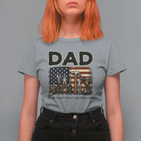 Mechanic Dad American Flag T Shirt For Women If He Cant Fix It No One Can