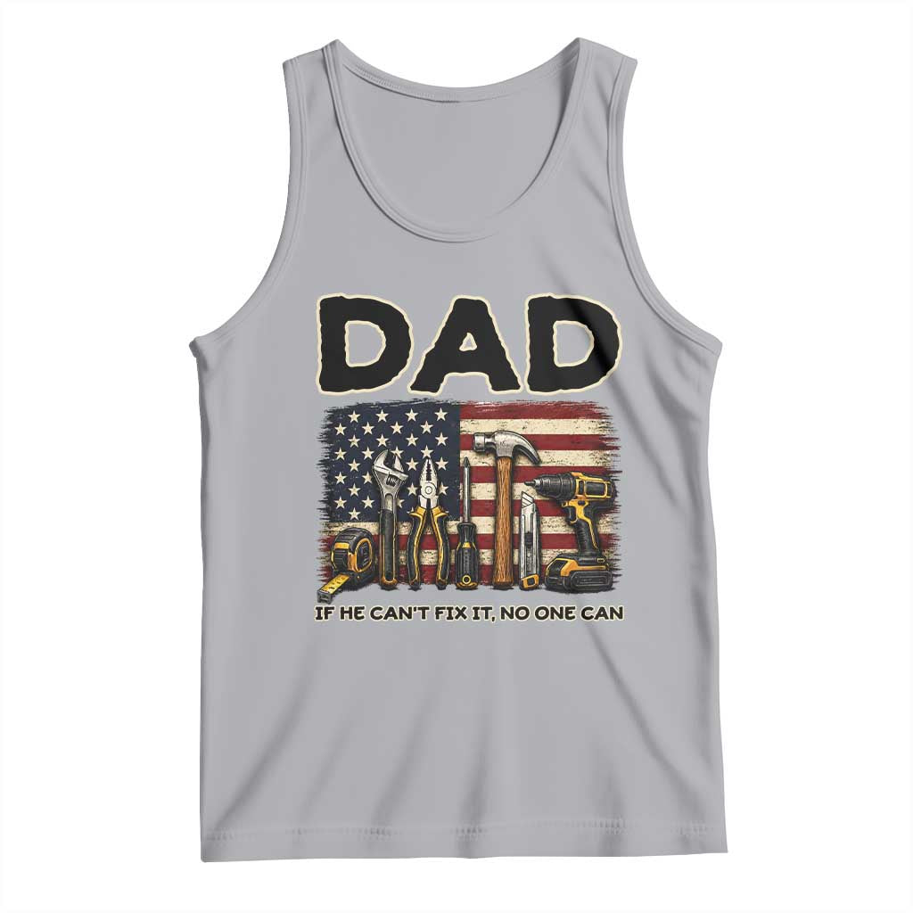 Mechanic Dad American Flag Tank Top If He Cant Fix It No One Can