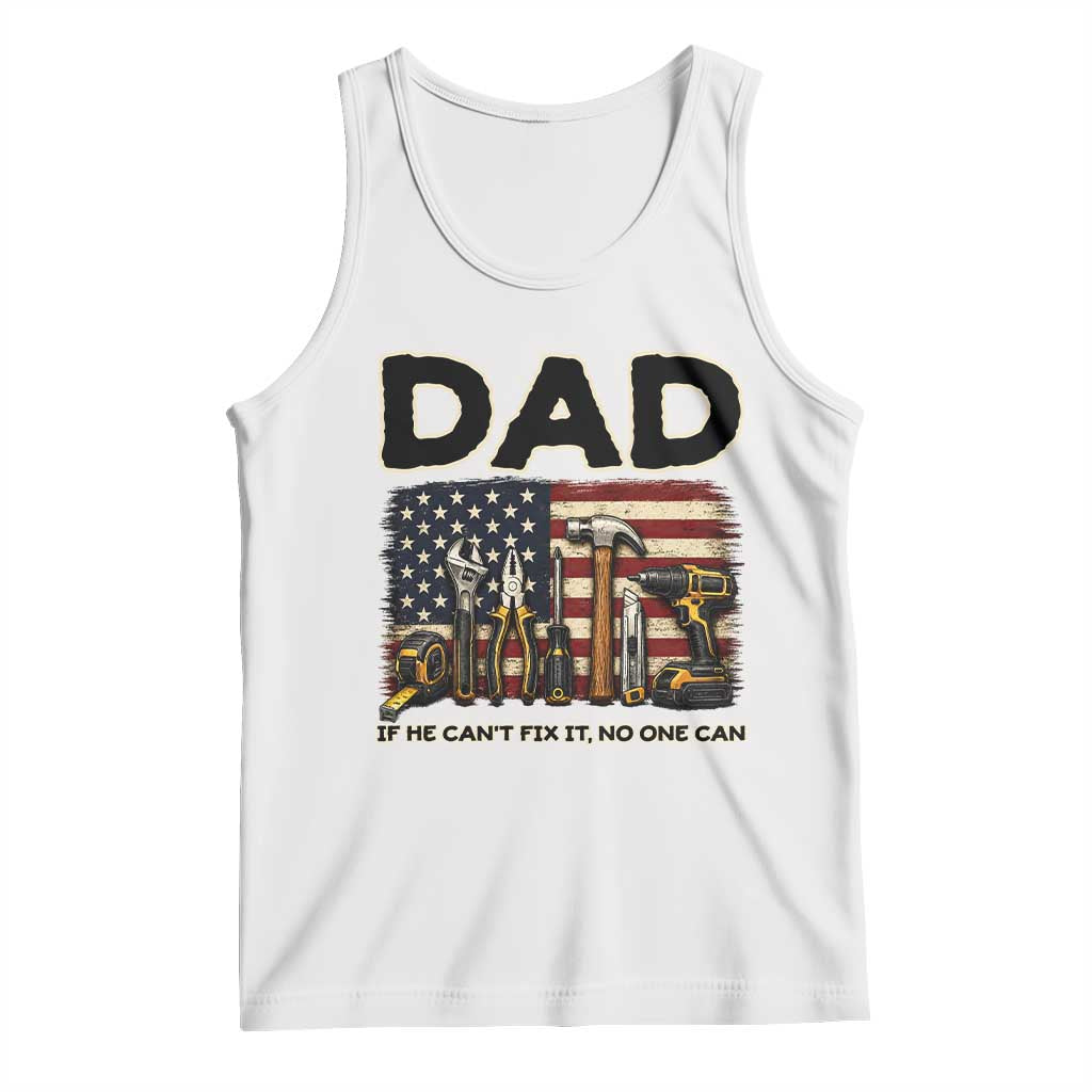 Mechanic Dad American Flag Tank Top If He Cant Fix It No One Can