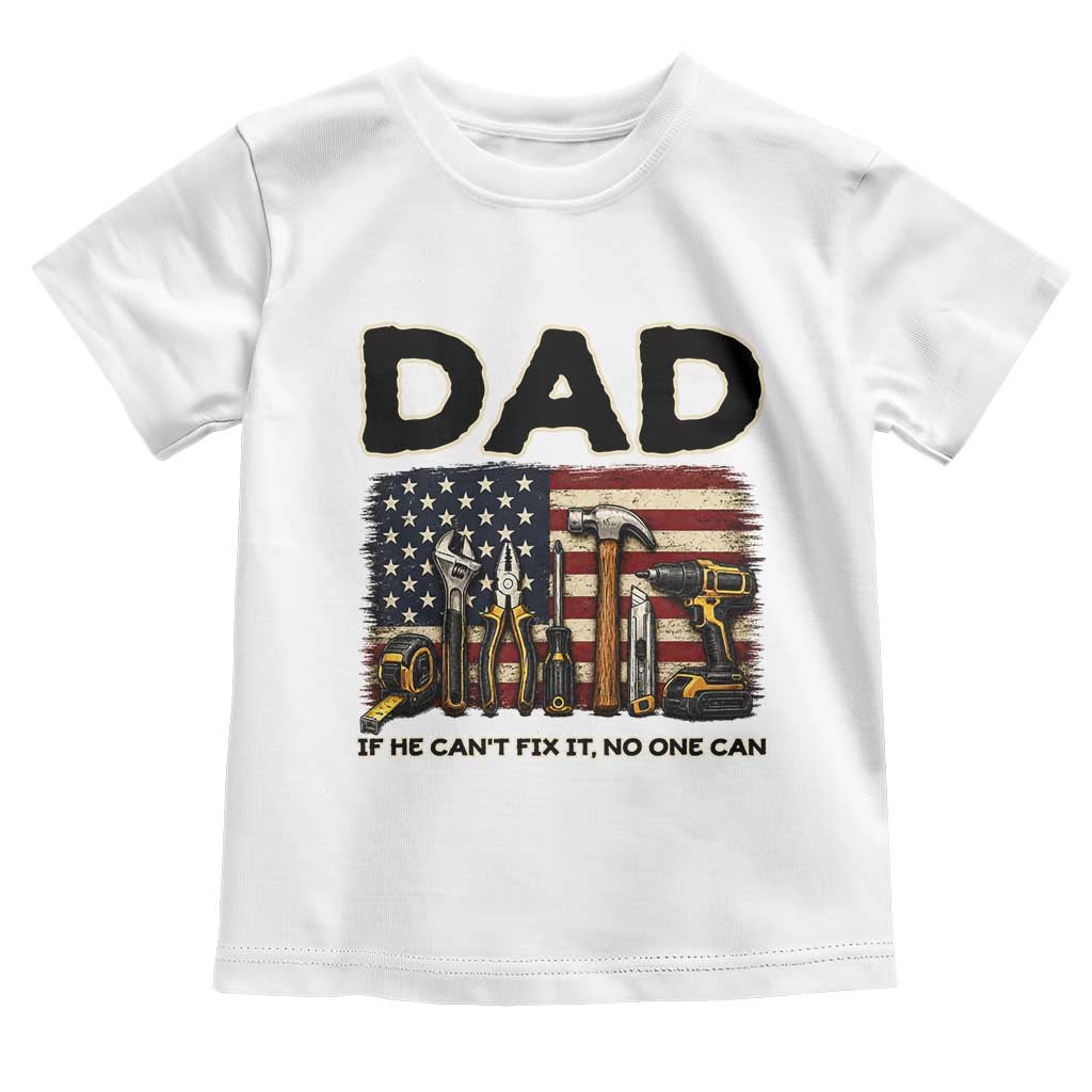 Mechanic Dad American Flag Toddler T Shirt If He Cant Fix It No One Can