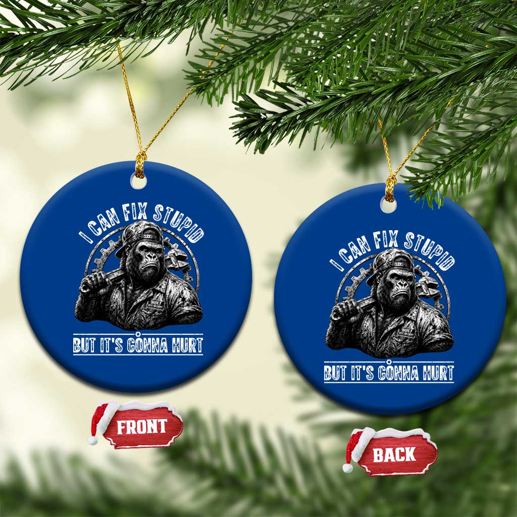 Funny Gorilla Mechanic Ceramic Ornament I Can Fix Stupid But Its Gonna Hurt