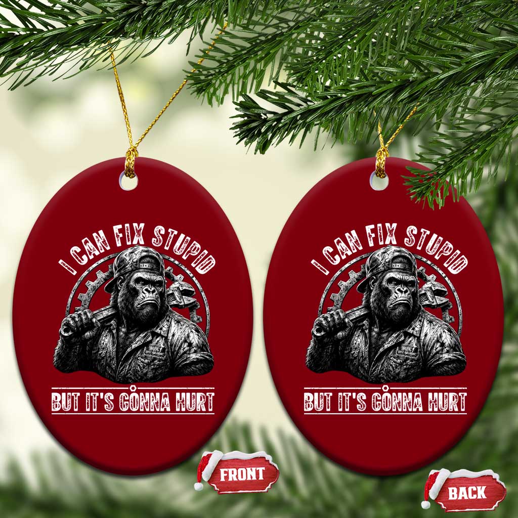 Funny Gorilla Mechanic Ceramic Ornament I Can Fix Stupid But Its Gonna Hurt