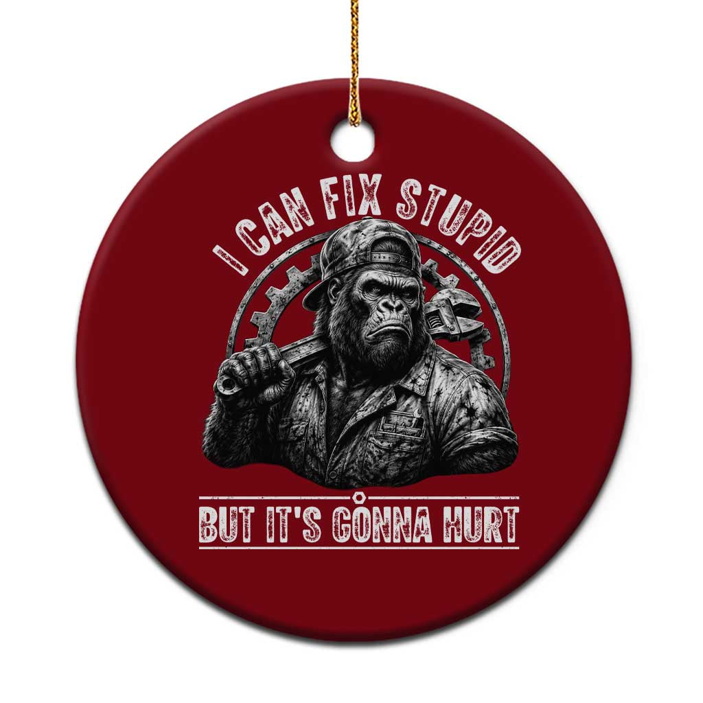 Funny Gorilla Mechanic Ceramic Ornament I Can Fix Stupid But Its Gonna Hurt