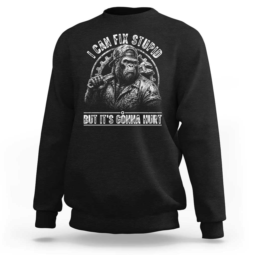 Funny Gorilla Mechanic Sweatshirt I Can Fix Stupid But Its Gonna Hurt