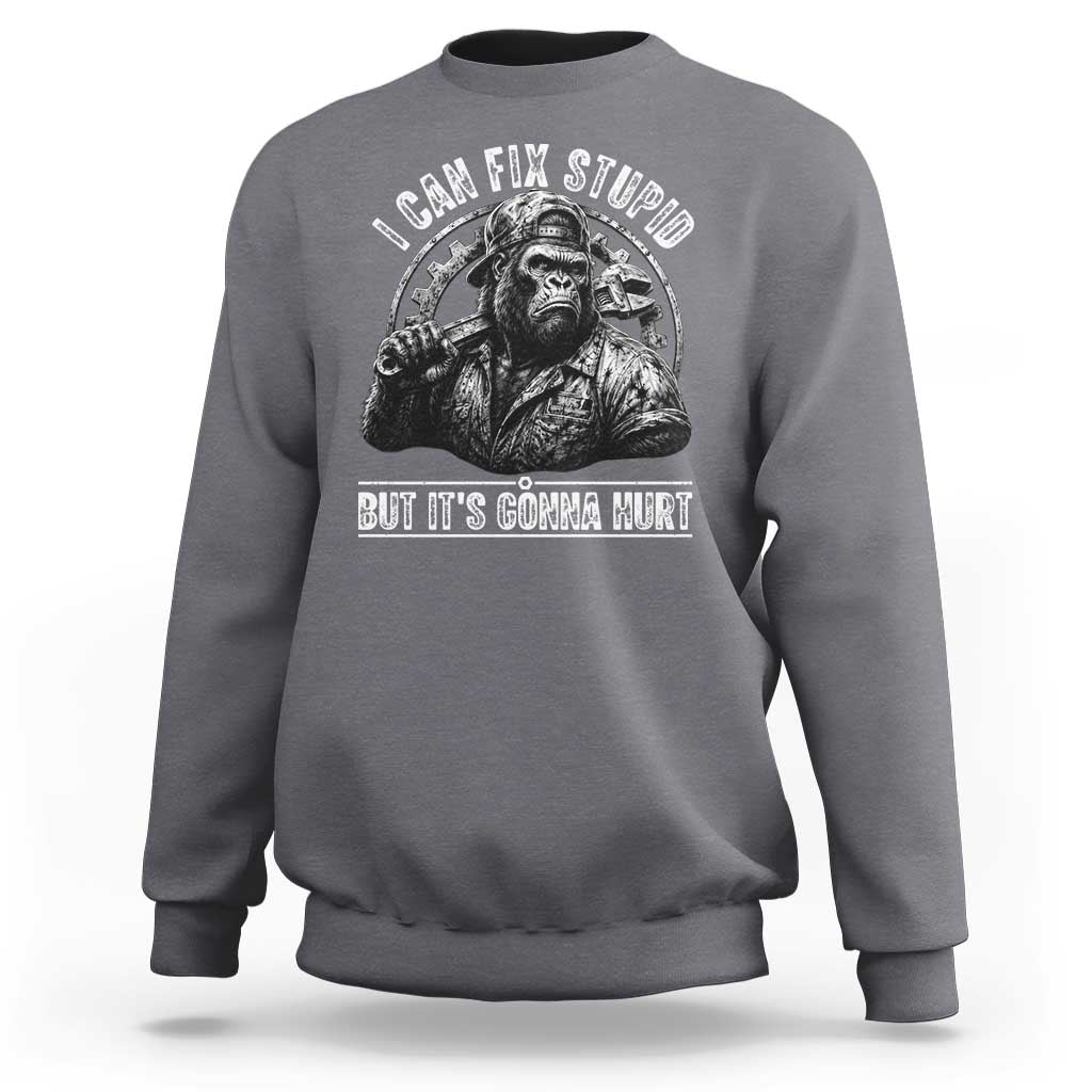 Funny Gorilla Mechanic Sweatshirt I Can Fix Stupid But Its Gonna Hurt