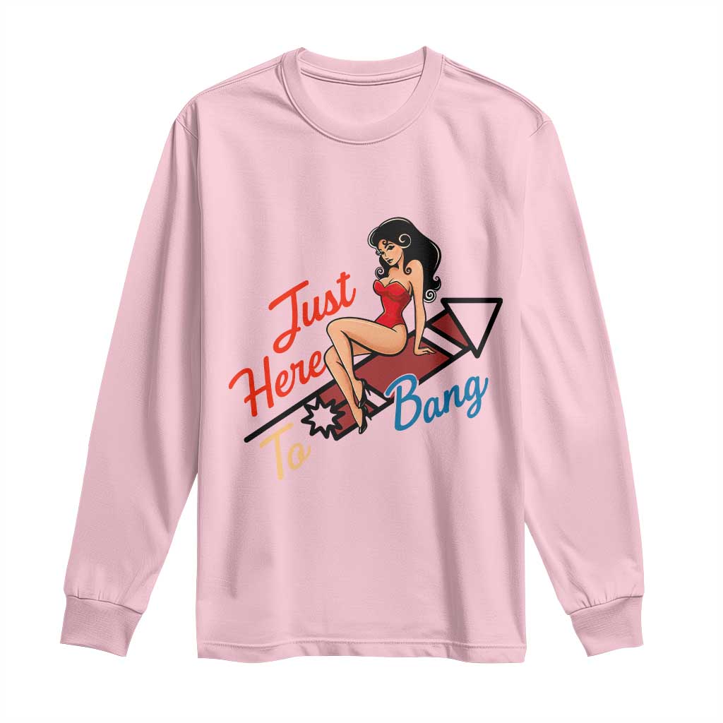 Funny Patriotic Pin Up Girl Firework USA Gift Long Sleeve Shirt Just Here To Bang