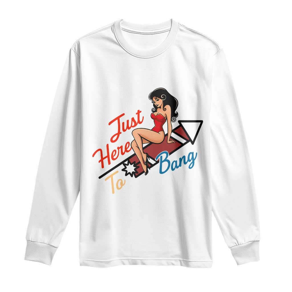 Funny Patriotic Pin Up Girl Firework USA Gift Long Sleeve Shirt Just Here To Bang