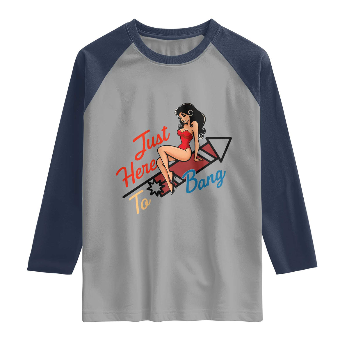 Funny Patriotic Pin Up Girl Firework USA Gift Raglan Shirt Just Here To Bang
