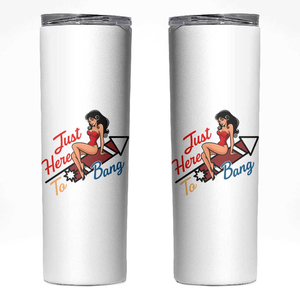 Funny Patriotic Pin Up Girl Firework USA Gift Skinny Tumbler Just Here To Bang
