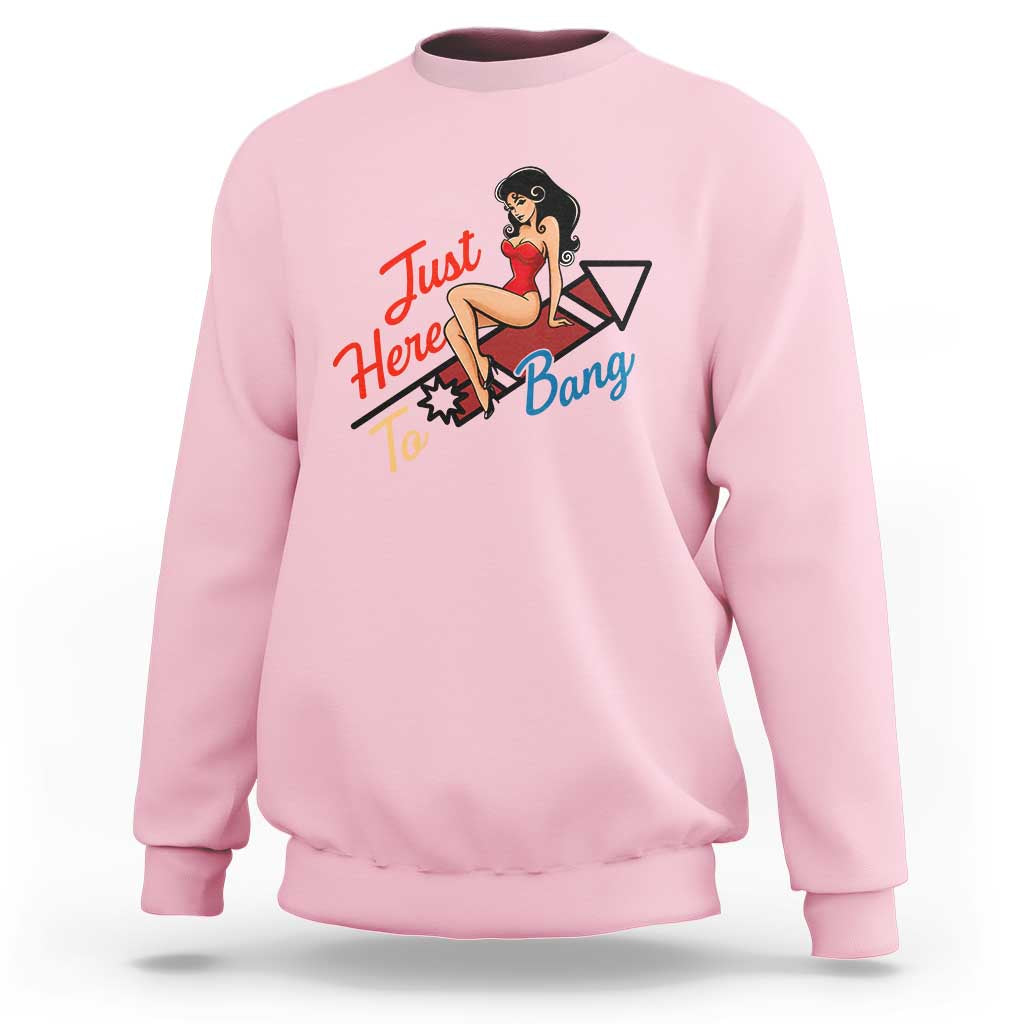 Funny Patriotic Pin Up Girl Firework USA Gift Sweatshirt Just Here To Bang