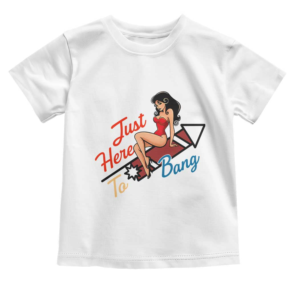 Funny Patriotic Pin Up Girl Firework USA Gift Toddler T Shirt Just Here To Bang