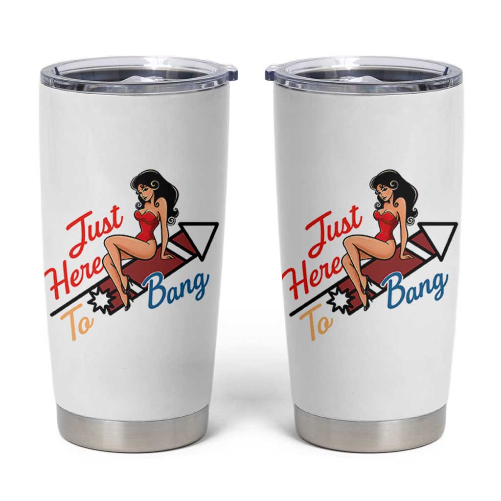 Funny Patriotic Pin Up Girl Firework USA Gift Tumbler Cup Just Here To Bang
