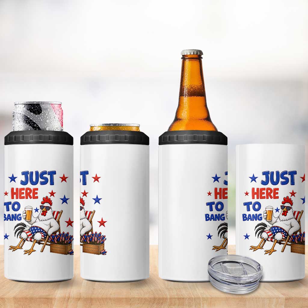 Funny Chicken 4th Of July Celebration 4 in 1 Can Cooler Tumbler Just Here To Bang