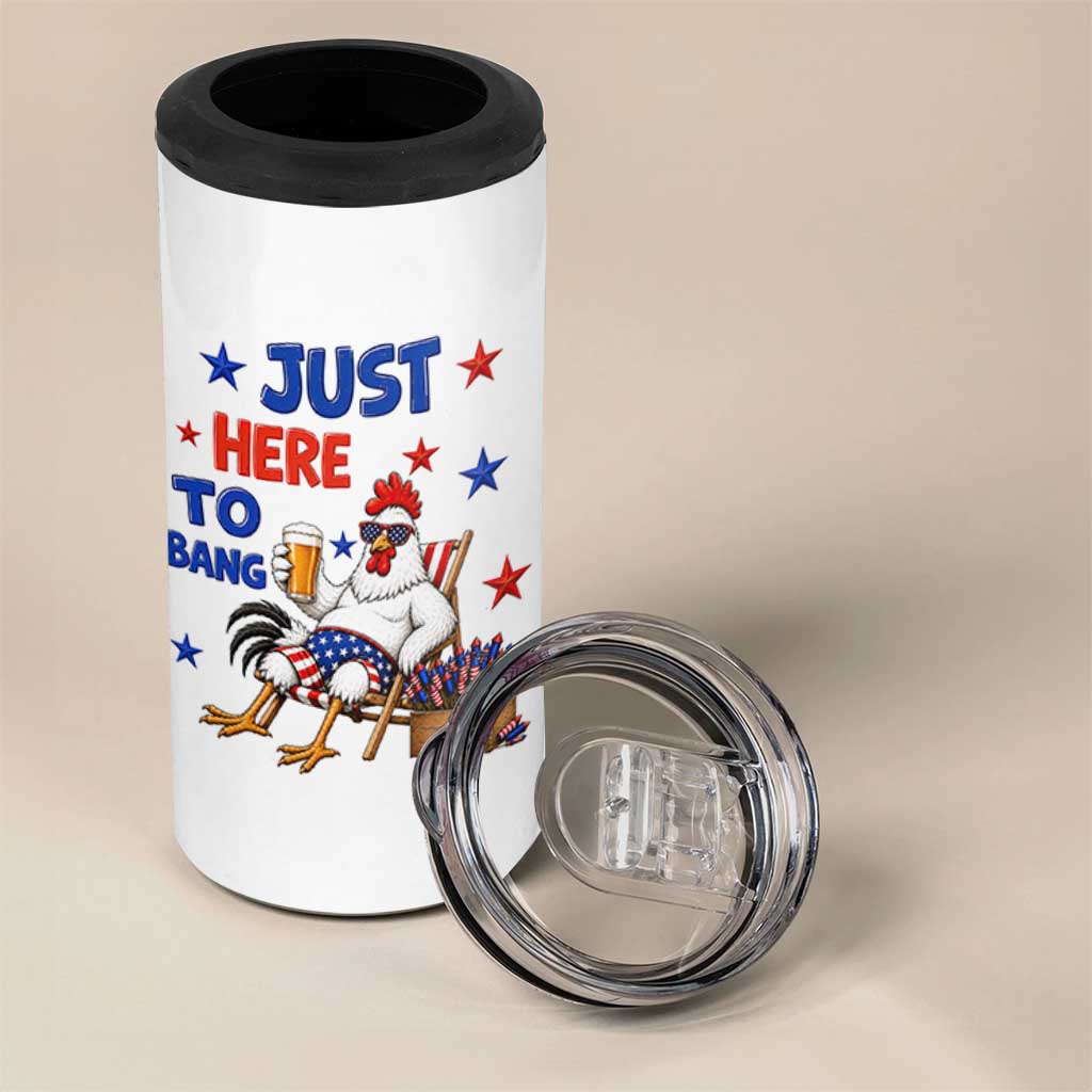 Funny Chicken 4th Of July Celebration 4 in 1 Can Cooler Tumbler Just Here To Bang
