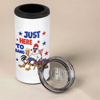 Funny Chicken 4th Of July Celebration 4 in 1 Can Cooler Tumbler Just Here To Bang