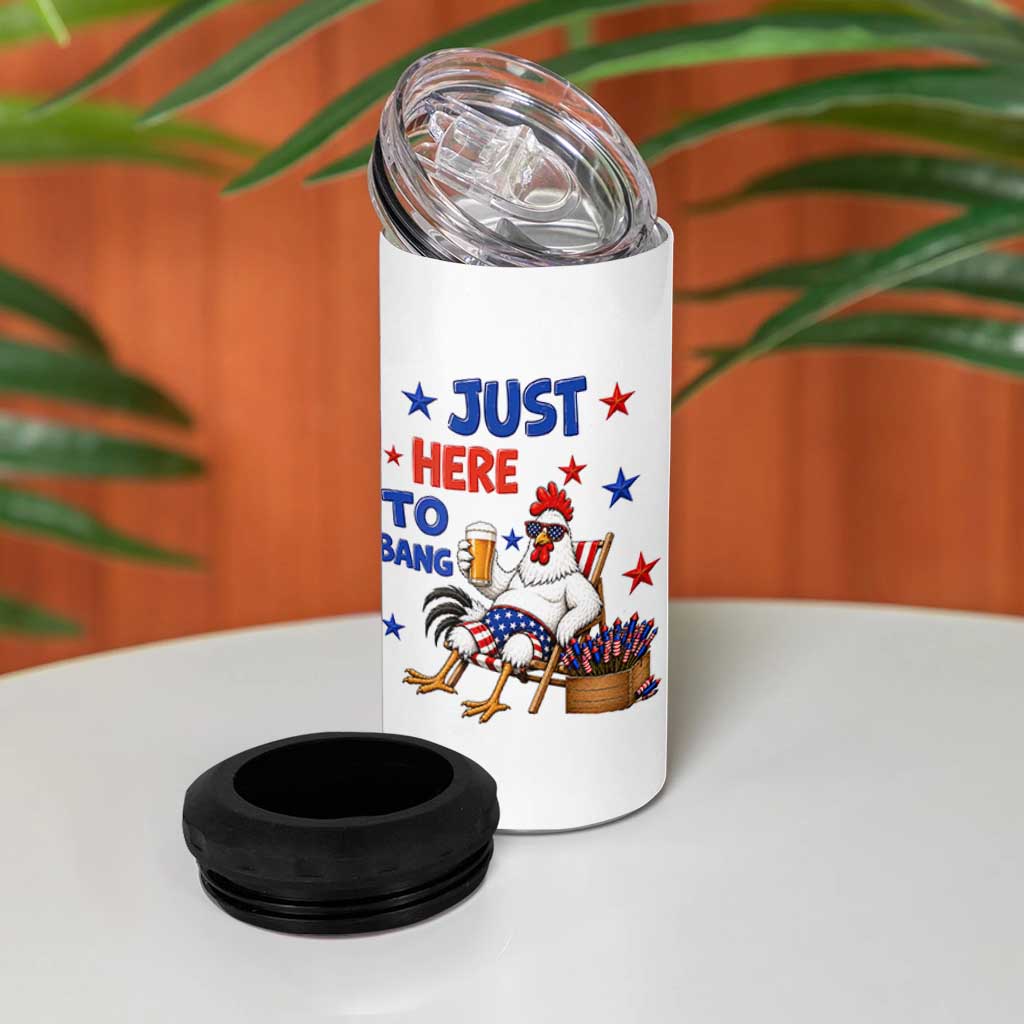 Funny Chicken 4th Of July Celebration 4 in 1 Can Cooler Tumbler Just Here To Bang