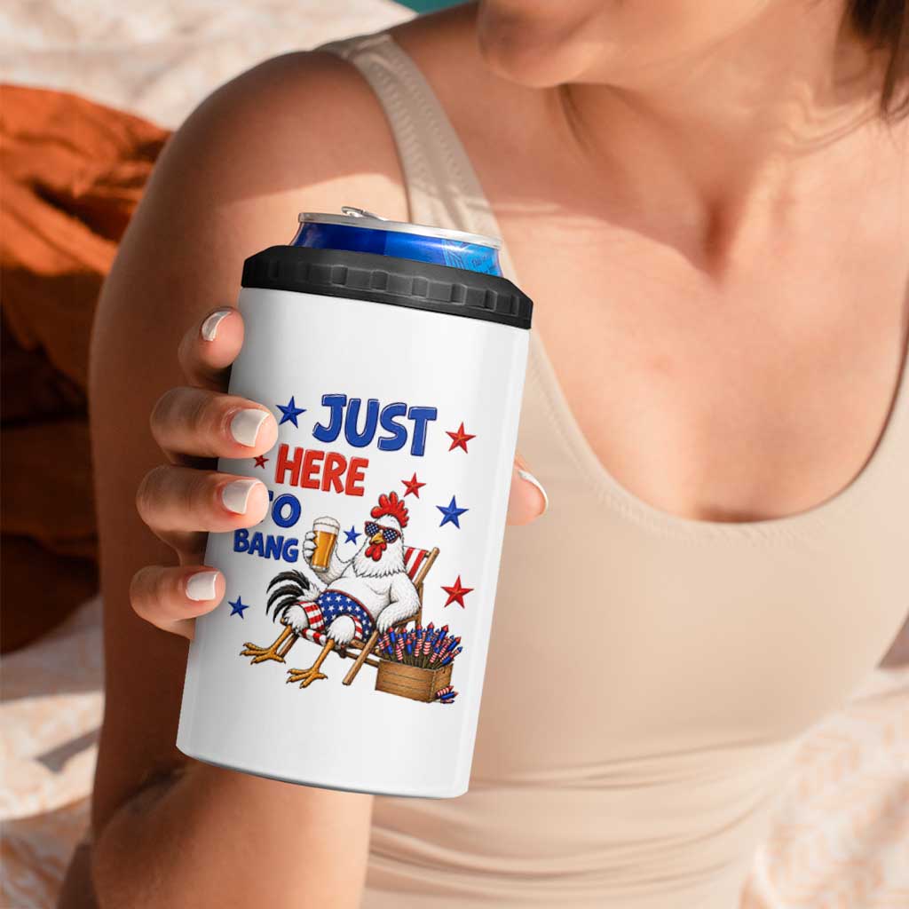 Funny Chicken 4th Of July Celebration 4 in 1 Can Cooler Tumbler Just Here To Bang