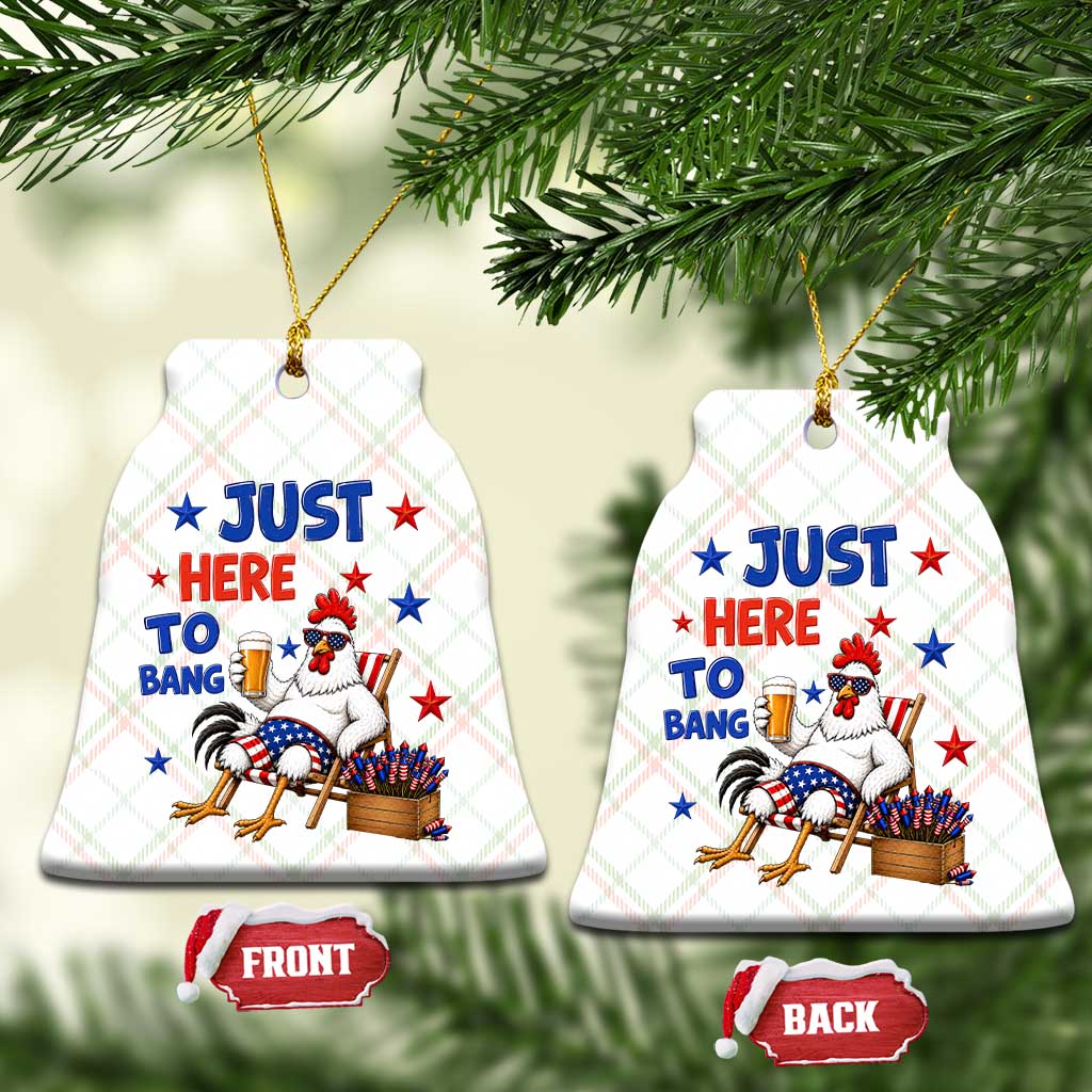 Funny Chicken 4th Of July Celebration Ceramic Ornament Just Here To Bang