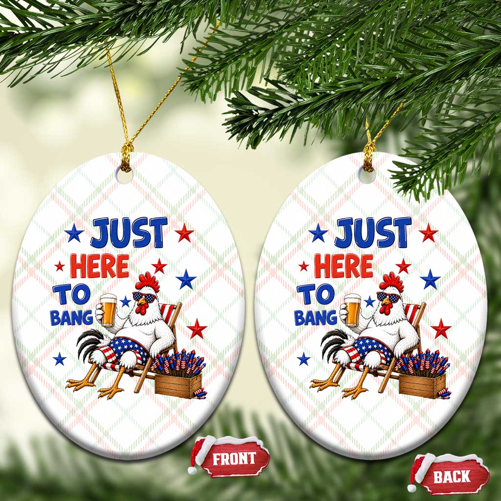 Funny Chicken 4th Of July Celebration Ceramic Ornament Just Here To Bang