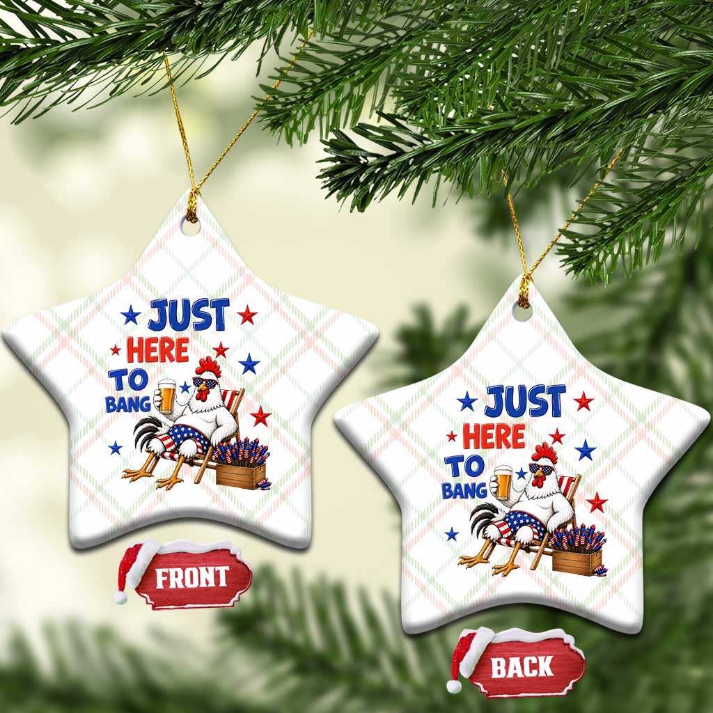 Funny Chicken 4th Of July Celebration Ceramic Ornament Just Here To Bang
