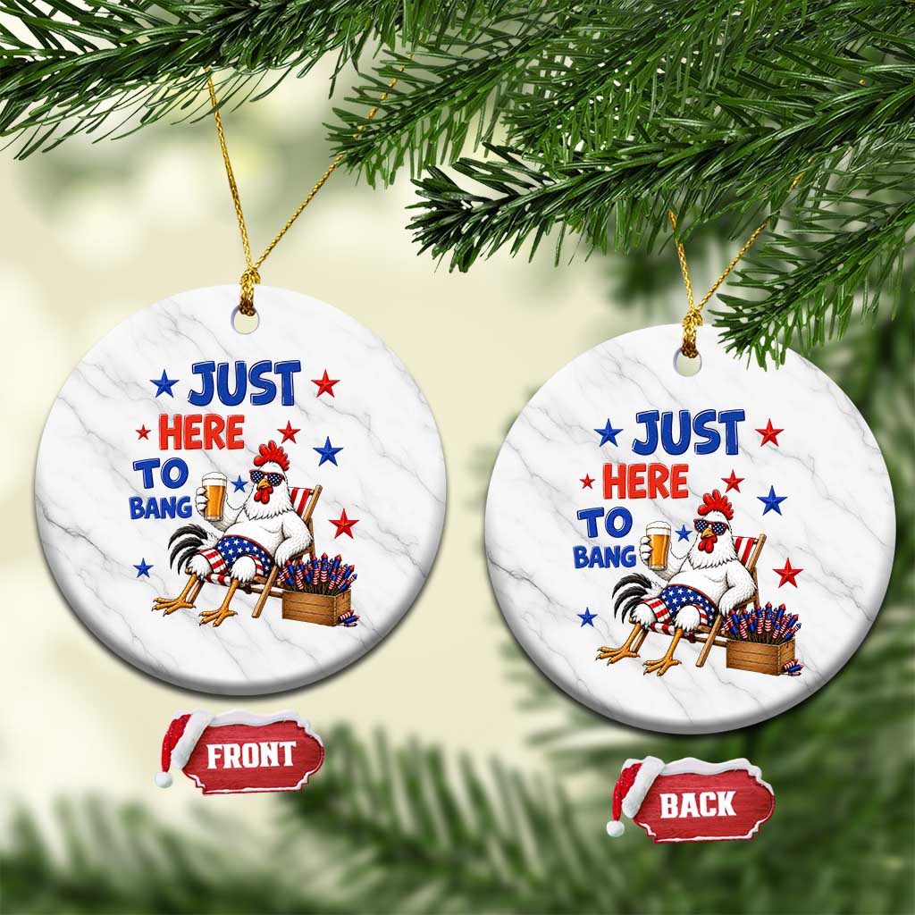 Funny Chicken 4th Of July Celebration Ceramic Ornament Just Here To Bang