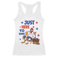 Funny Chicken 4th Of July Celebration Racerback Tank Top Just Here To Bang