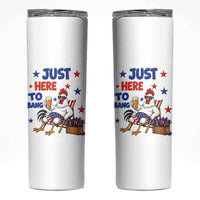 Funny Chicken 4th Of July Celebration Skinny Tumbler Just Here To Bang