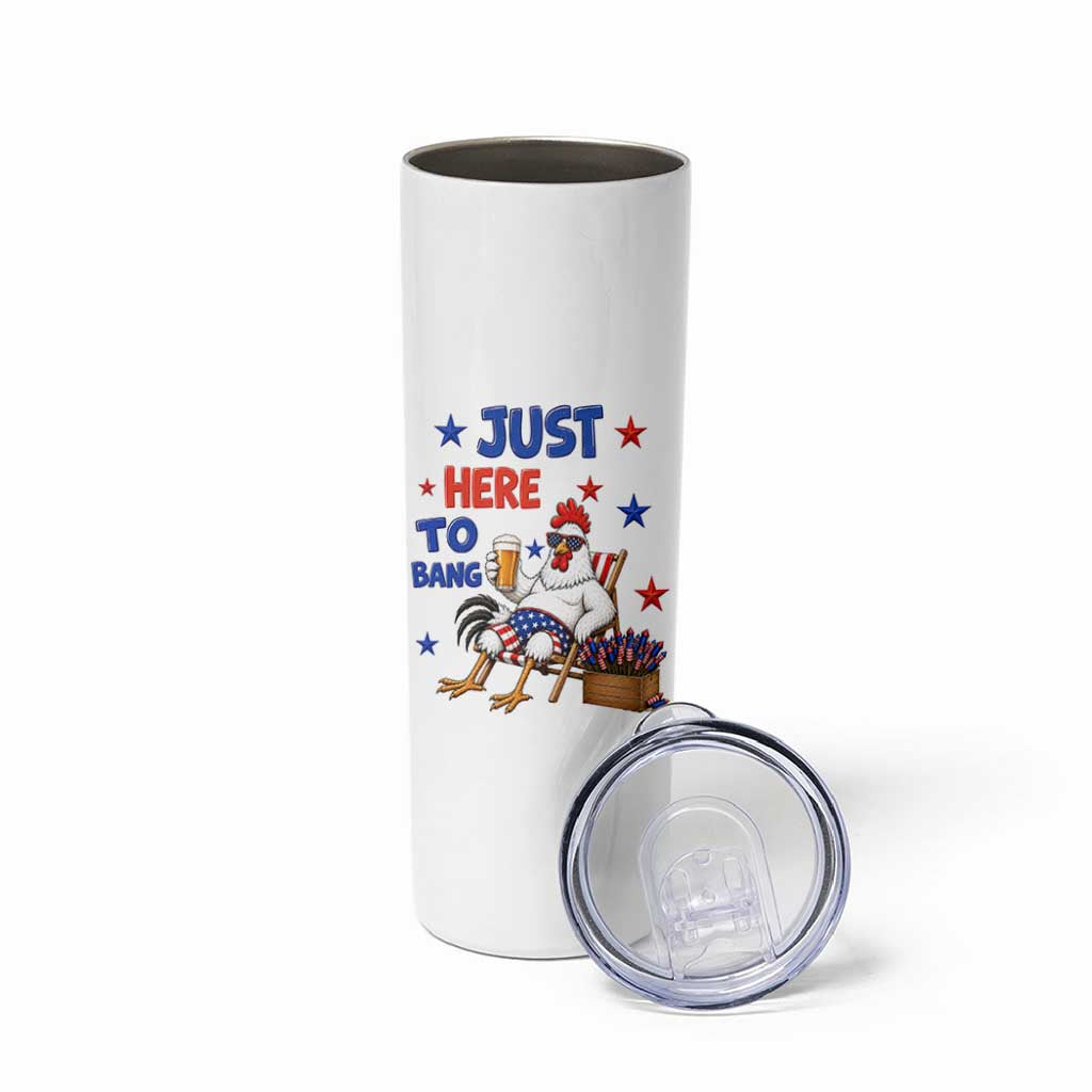 Funny Chicken 4th Of July Celebration Skinny Tumbler Just Here To Bang