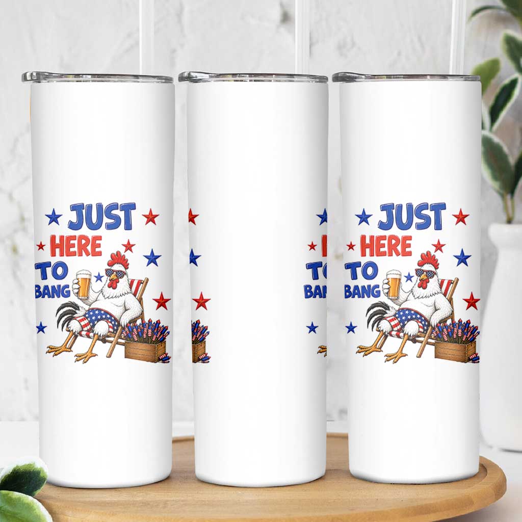 Funny Chicken 4th Of July Celebration Skinny Tumbler Just Here To Bang