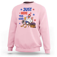 Funny Chicken 4th Of July Celebration Sweatshirt Just Here To Bang
