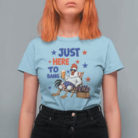Funny Chicken 4th Of July Celebration T Shirt For Women Just Here To Bang
