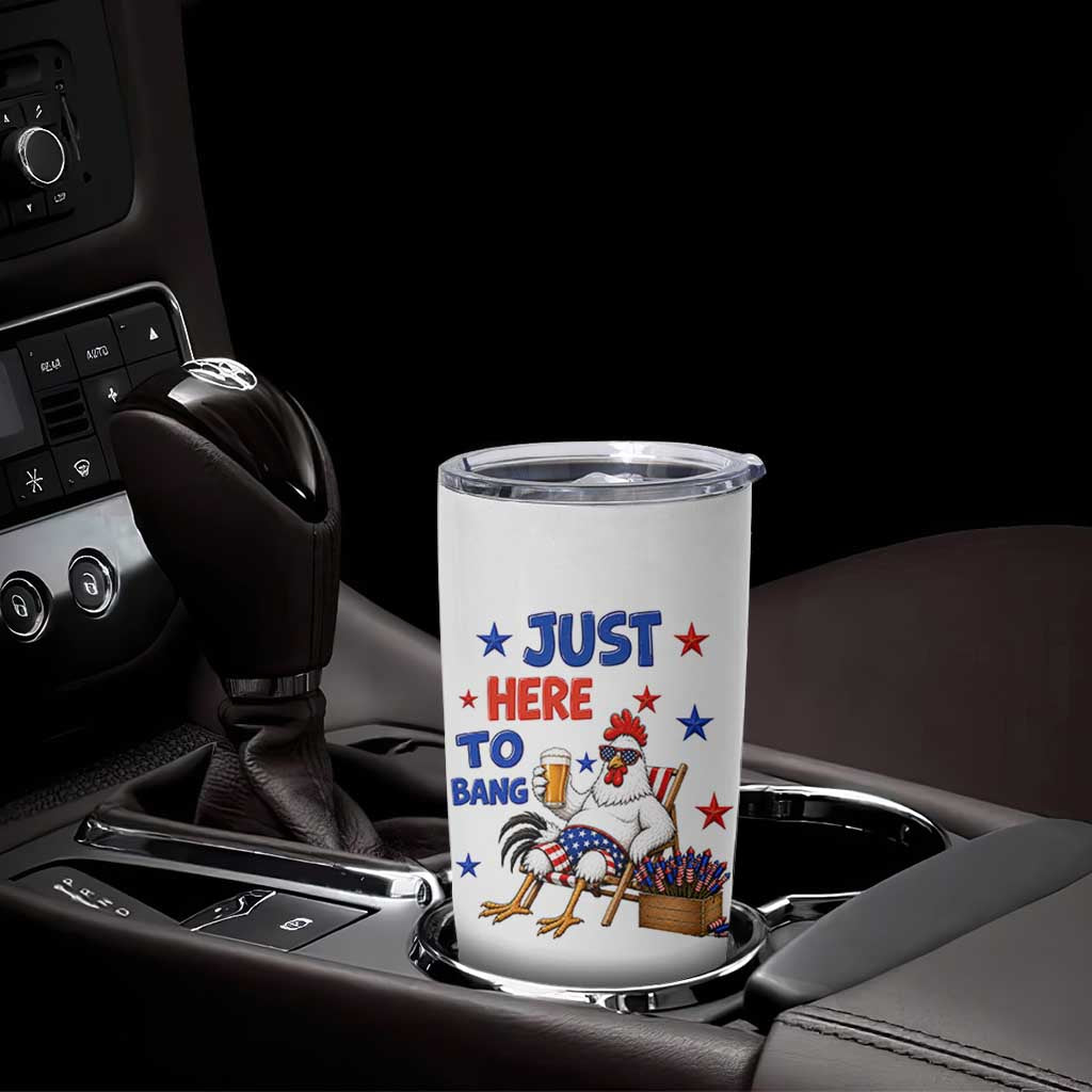 Funny Chicken 4th Of July Celebration Tumbler Cup Just Here To Bang
