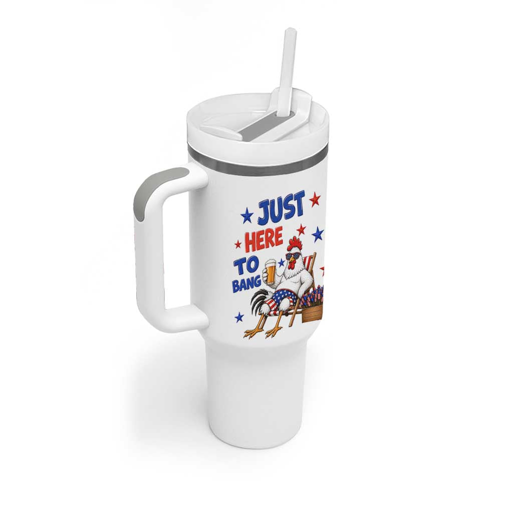 Funny Chicken 4th Of July Celebration Tumbler With Handle Just Here To Bang