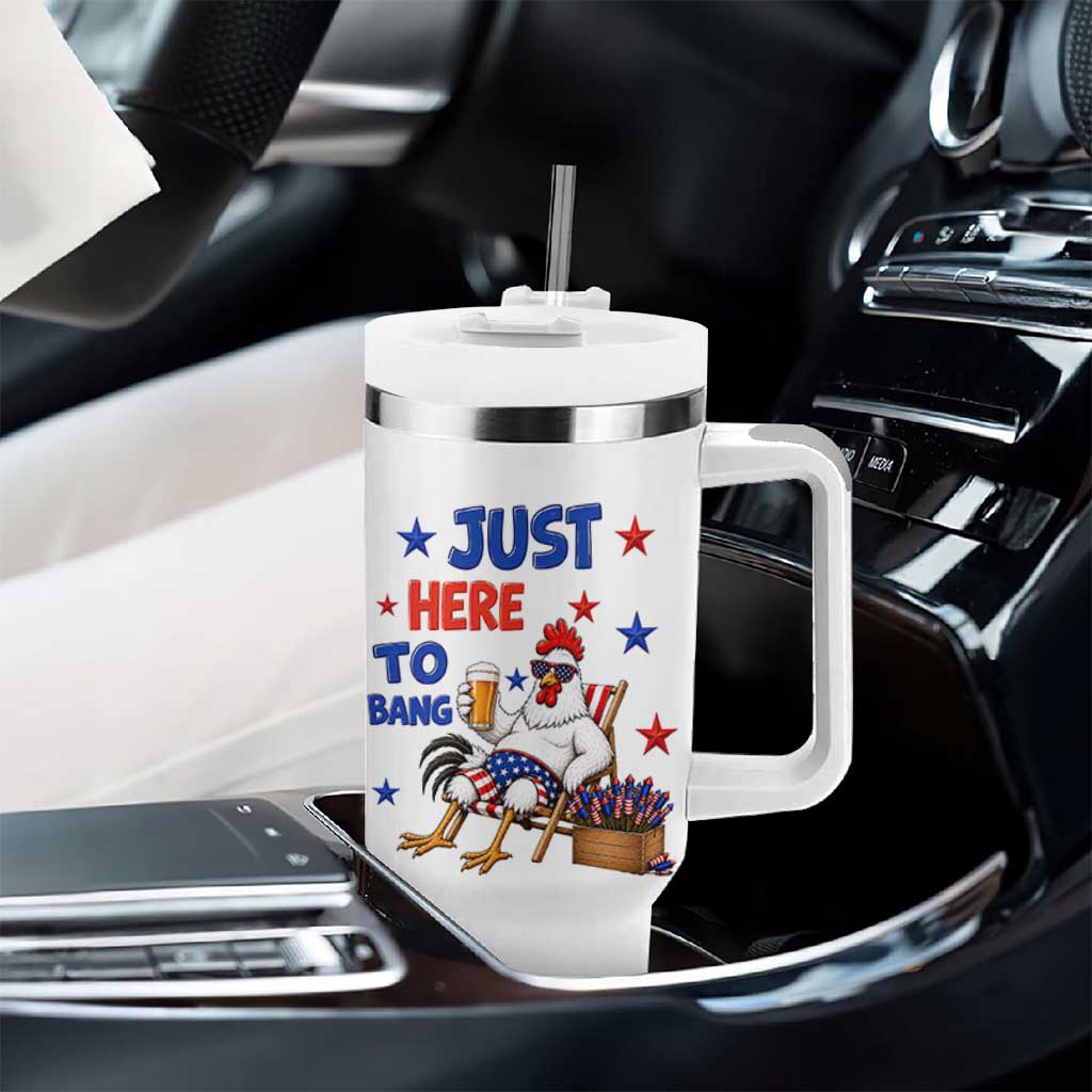 Funny Chicken 4th Of July Celebration Tumbler With Handle Just Here To Bang