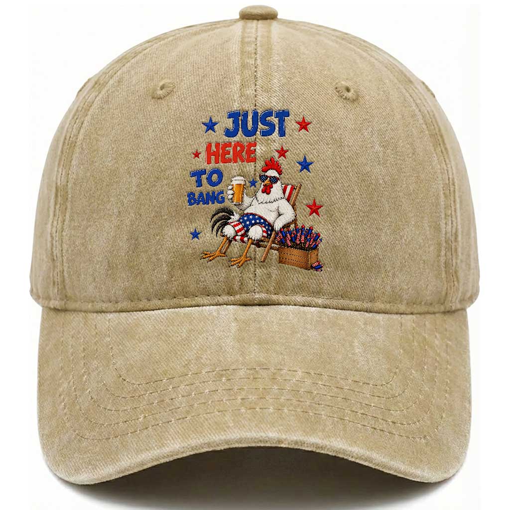 Funny Chicken 4th Of July Celebration Washed Cotton Baseball Cap Just Here To Bang