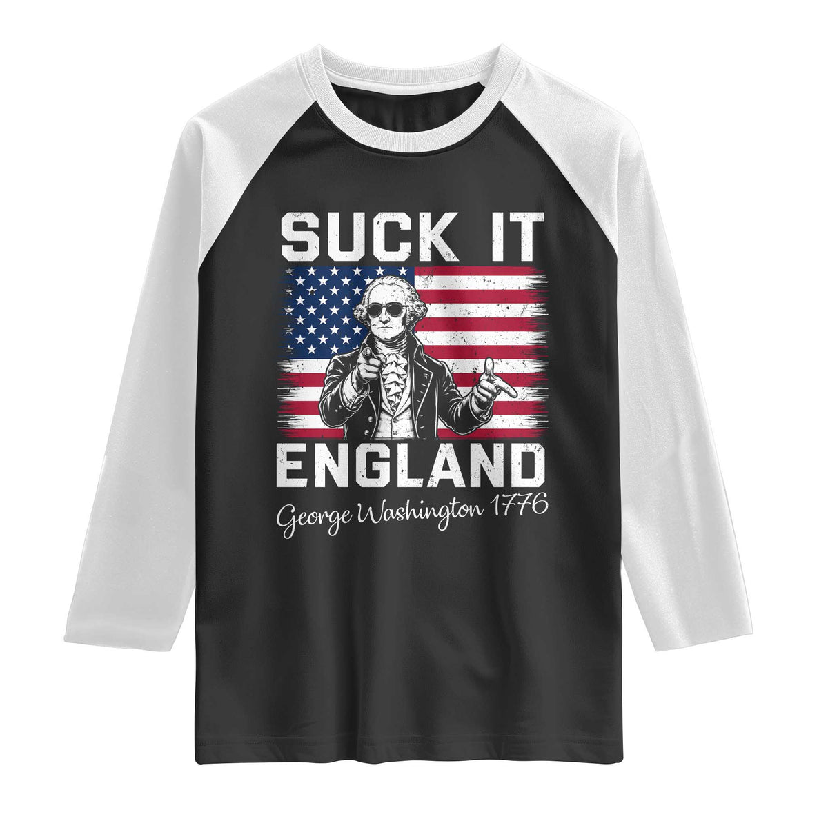 Funny 4th Of July George Washington Raglan Shirt Suck It England
