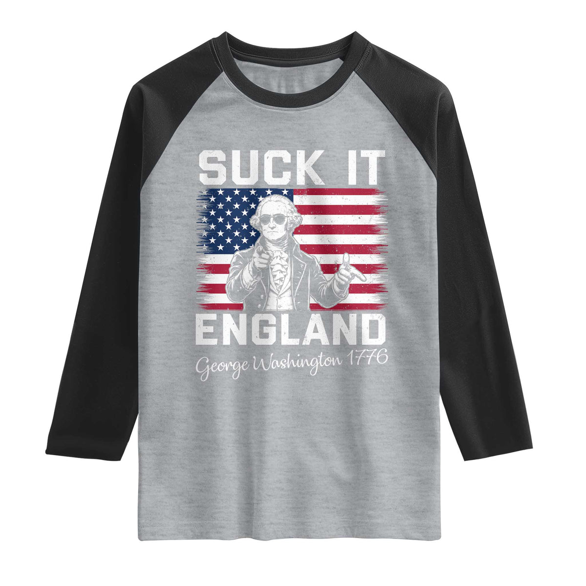 Funny 4th Of July George Washington Raglan Shirt Suck It England
