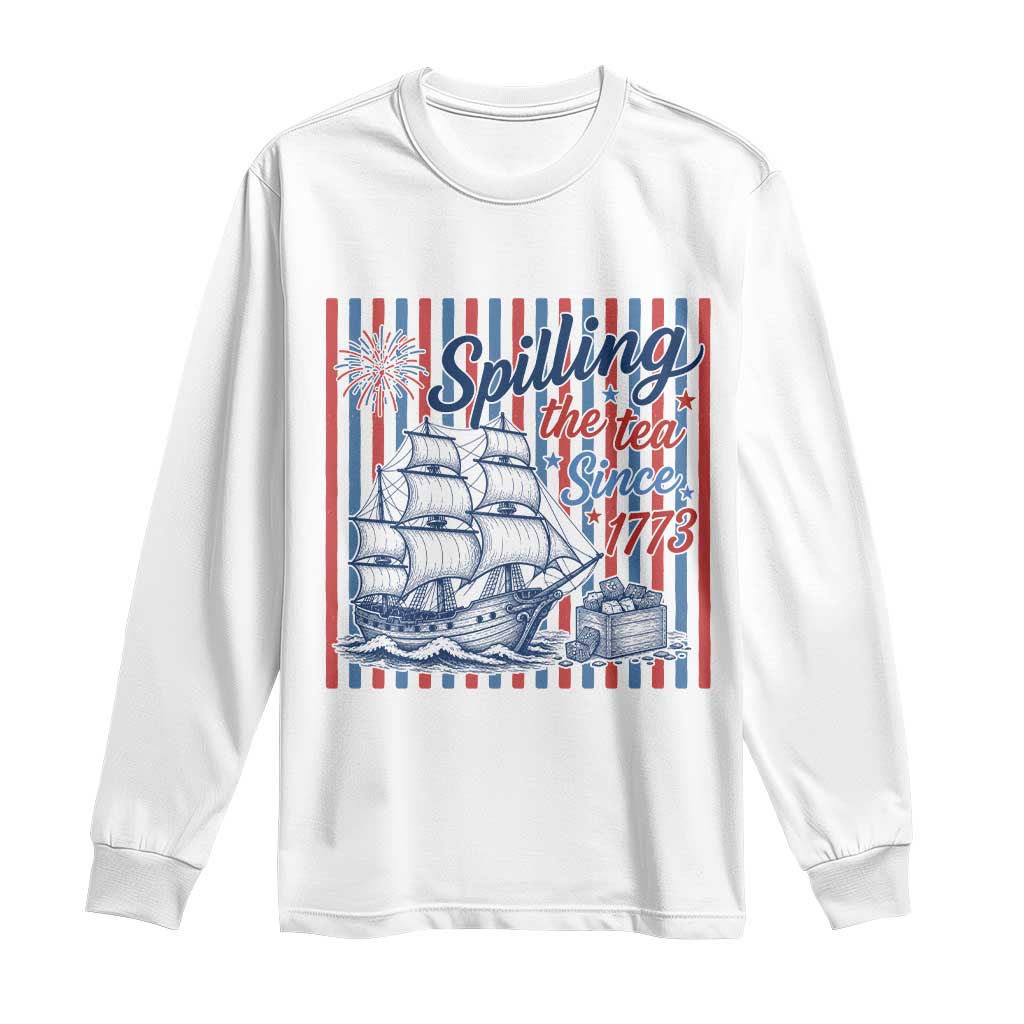 Spilling The Tea Since 1773 Long Sleeve Shirt Boston Tea Party USA History Humor