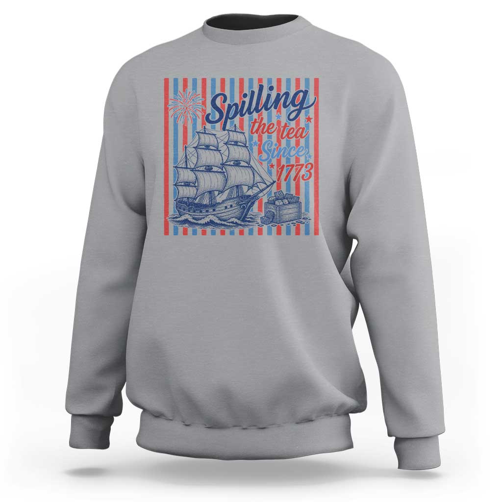 Spilling The Tea Since 1773 Sweatshirt Boston Tea Party USA History Humor