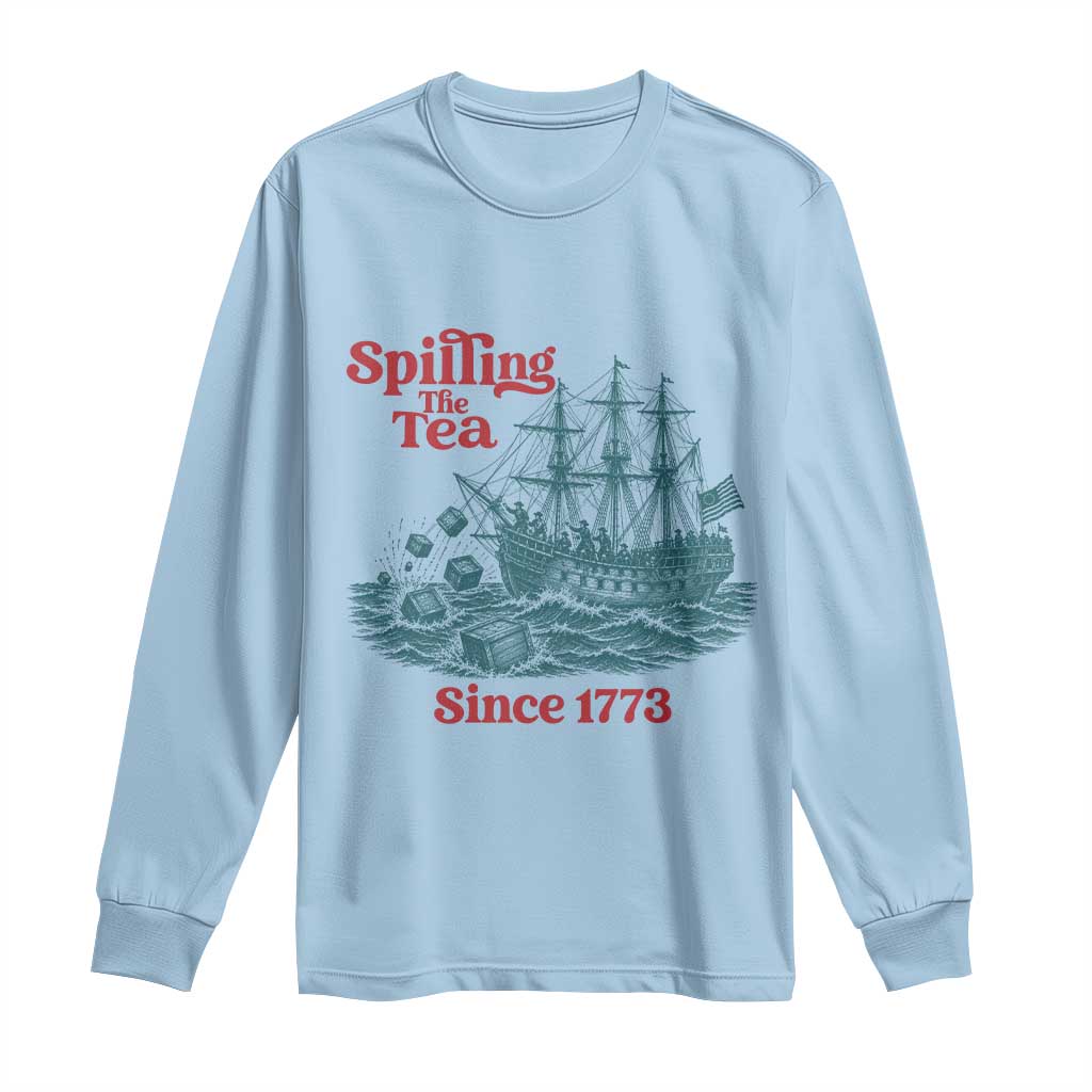 Spilling The Tea Since 1773 Long Sleeve Shirt American History Gift