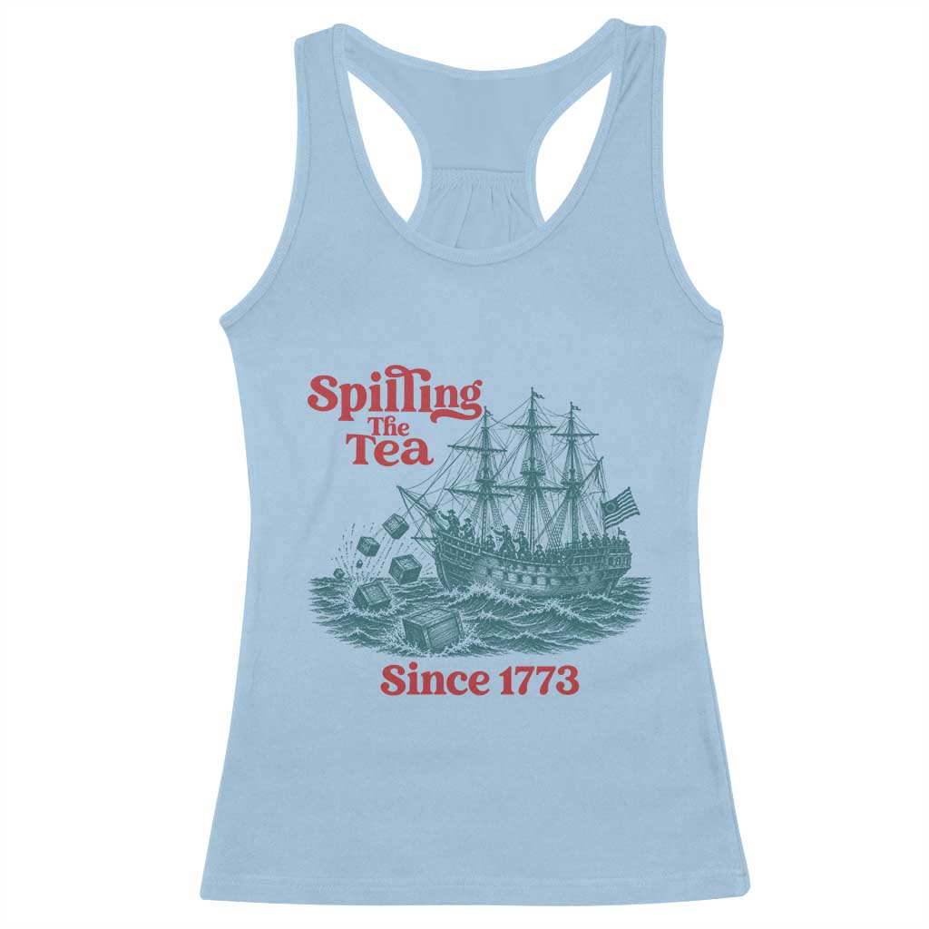 Spilling The Tea Since 1773 Racerback Tank Top American History Gift