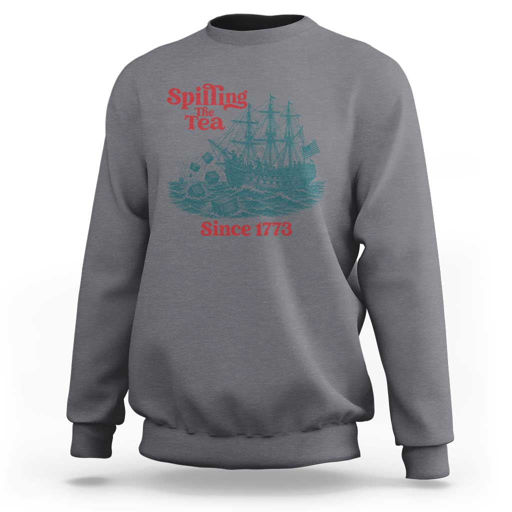 Spilling The Tea Since 1773 Sweatshirt American History Gift