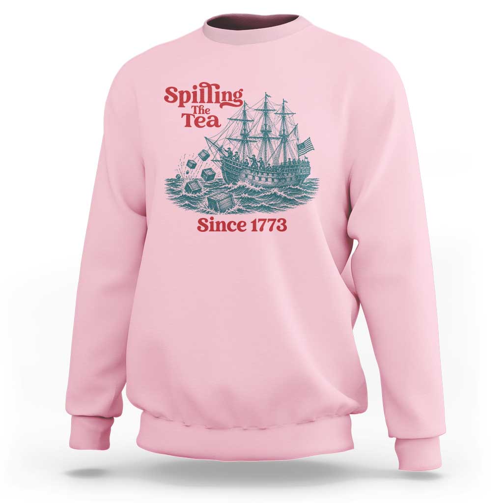 Spilling The Tea Since 1773 Sweatshirt American History Gift