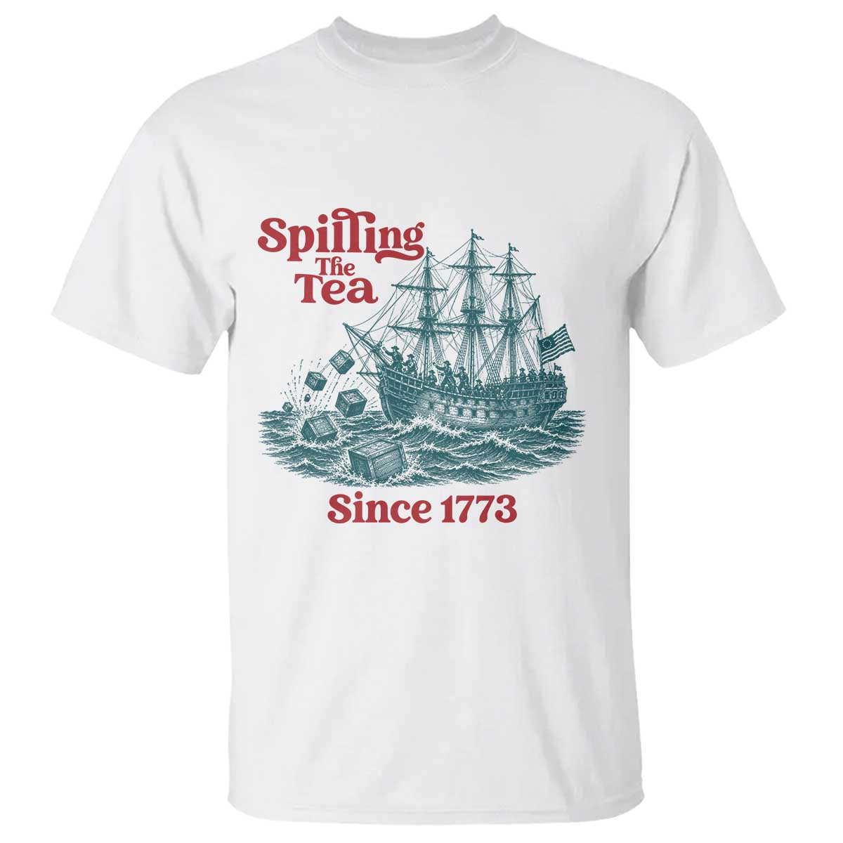Spilling The Tea Since 1773 T Shirt American History Gift